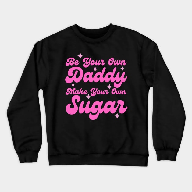 Be your own daddy make your own sugar Crewneck Sweatshirt by Teewyld